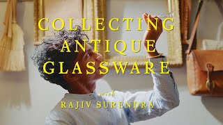 Collecting Antique Glassware with Rajiv Surendra Antique glass collection [upl. by Seppala23]