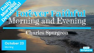 October 23 Morning Devotional  Forever Faithful  Morning and Evening by Charles Spurgeon [upl. by Mcclees]