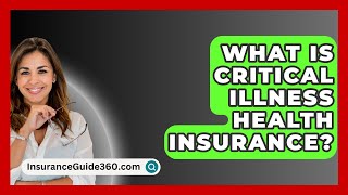 What Is Critical Illness Health Insurance  InsuranceGuide360com [upl. by Aianat]