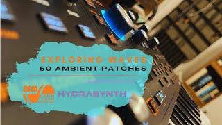 HYDRASYNTH  50 Ambient Patches  Exploring Waves [upl. by Zehcnas498]