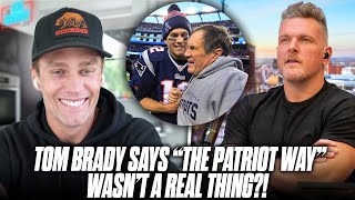 Tom Brady Says The quotPatriot Wayquot Wasnt Real What REALLY Made The Patriots Different  Pat McAfee [upl. by Arutek]