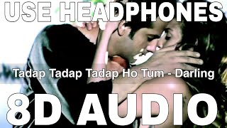 Tadap Tadap Tadap Ho Tum 8D Audio  Darling  Himesh Reshammiya Tulsi Kumar [upl. by Zedekiah]