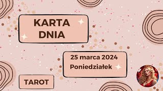 Przesłania z kart tarota na 25 marca 2024 Poniedziałek  Karta Dnia dla wszystkich znaków [upl. by Maggio]