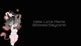 Hate Love Meme SlowedDaycore [upl. by Warton]