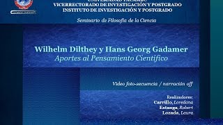 W Dilthey y G H Gadamer Aportes al Pensamiento Científico [upl. by Norene892]