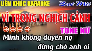 Liên Khúc Vì Trong Nghịch Cảnh  Karaoke Tone Nữ  Karaoke Mê Nhạc Sống  Beat Mới [upl. by Nymassej]