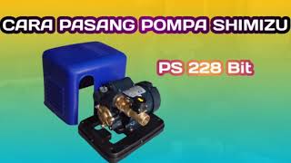 Cara Pasang Pompa Air Shimizu PB228 BIT dan FlowSwitch I PompaPendorongOtomatis I PompaBooster [upl. by Mauchi479]