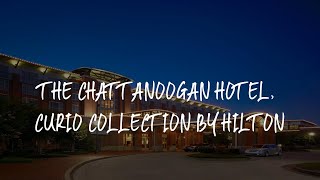 The Chattanoogan Hotel Curio Collection By Hilton Review  Chattanooga  United States of America [upl. by Tamara]