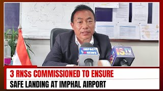 3 RNSs COMMISSIONED TO ENSURE SAFE LANDING AT IMPHAL AIRPORT 25 JAN 2024 [upl. by Cristiona]