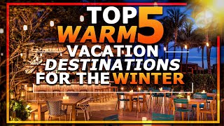 TOP 5 WARM VACATION DESTINATIONS FOR THE WINTER [upl. by Louise191]