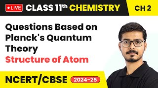 Questions Based on Plancks Quantum Theory  Structure of Atom  Class 11 Chemistry Chapter 2  LIVE [upl. by Esyak]