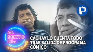 Exclusivo Cachay lo cuenta todo tras salida de programa cómico [upl. by Alber]