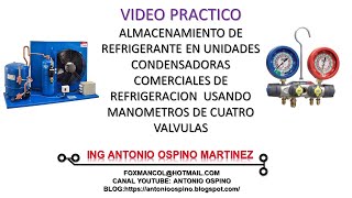 VIDEO PRACTICO ALMACENAMIENTO REFRIGERANTE UNIDAD CONDENSADORA COMERCIAL Y MANOMETRO CUATRO VALVULAS [upl. by Llednil188]