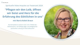 Fastenimpulse 2024 quotPflegen wir den Leib öffnen wir Geist und Herz quot mit Maria Kolek Braun [upl. by Presley]