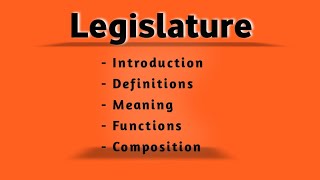 What is Legislature  Introduction meaning Definitions Functions and Composition of legislature [upl. by Alle]