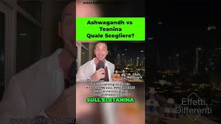 ASWAGANDHA o TEANINA  quale SCEGLIERE [upl. by Sadoff]