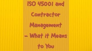 ISO 45001 and Contractor Management  What it Means to You [upl. by Irakab]