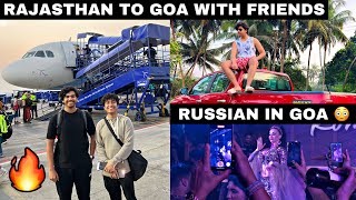 FINALLY GOA TRIP WITH FRIENDS 🥵 RUSSIAN CLUB ENTRY 💸 [upl. by Dranrev]