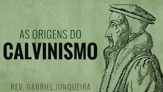 As Origens do Calvinismo  Gabriel Juqueira [upl. by Cocks]