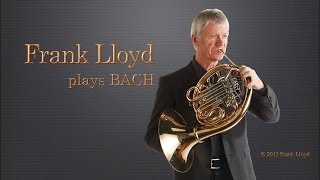 French Horn Frank Lloyd plays BACH  圆号Waldhorn le Cor Trompe ホルン валторна [upl. by Iror]