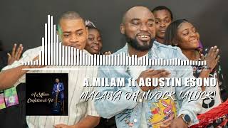 A MILAM ft AGUSTIN ESONO MACAWA OH NVOCK ALUCK [upl. by Elliven555]