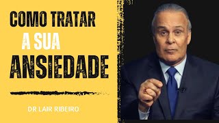 Como Tratar a sua ANSIEDADE Dr Lair ribeiro [upl. by Adile254]