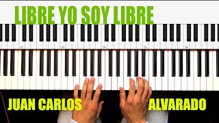 Libre yo soy libre  Juan Carlos Alvarado Piano Tutorial [upl. by Dracir]