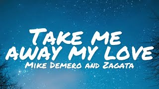 Mike Demero amp Zagata  Take Me Away My Love lyrics [upl. by Towers183]