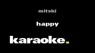 Mitski  Happy Karaoke [upl. by Esma426]