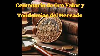 Centenario de Oro Valor y Tendencias del Mercado [upl. by Darnall404]