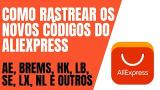 COMO RASTREAR CÓDIGOS DO ALIEXPRESS AE BREMS HK LB SE LX NL E OUTROS [upl. by Lytsirk381]