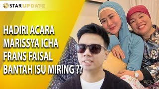 BANTAH ISU MIRING  FRANS FAISAL DATANG KE ACARA MARISSYA ICHA  STAR UPDATE [upl. by Odnarb500]