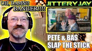 Pete amp Bas  Slap The Stick  First Reaction [upl. by Toscano]