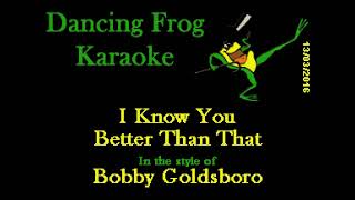 Bobby Goldsboro  I Know You Better Than That Wbgv Karaoke  Dancing Frog Karaoke [upl. by Sucramat410]