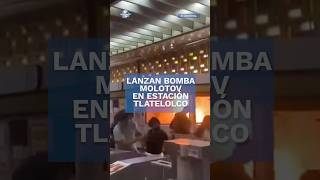 Avientan bomba molotov en estación del metro Tlatelolco shorts [upl. by Tisman]