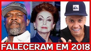 FAMOSOS BRASILEIROS QUE FALECERAM EM 2018 [upl. by Roselle111]