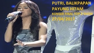 PUTRI BALIKPAPAN  PAYUNG HITAM  KONSER FINAL TOP 4 SHOW  27042017 [upl. by Ainerol466]