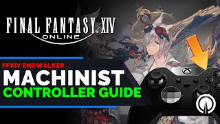 Final Fantasy 14 Machinist Controller Guide  Xbox  PS5  PC  Endwalker [upl. by Camille522]