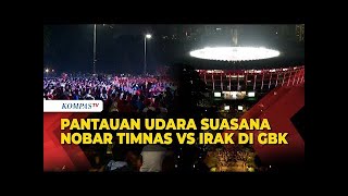 Pantauan Udara Suasana Nobar Timnas U23 vs Irak di GBK Dipadati Suporter [upl. by Noval]