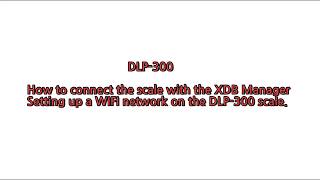 DLP300 13 How to wirelessly connect the scale with the XDB Manager [upl. by Monafo]