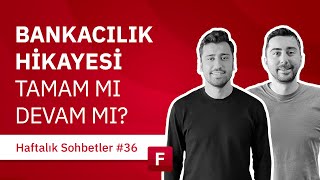 Bankacılık Hikayesi Tamam mı Devam mı  Fintables Haftalık Sohbetler 36 [upl. by Lichter638]