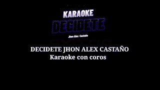 DECIDETE KARAOKE CON COROS  Jhon Alex Castaño [upl. by Amolap333]