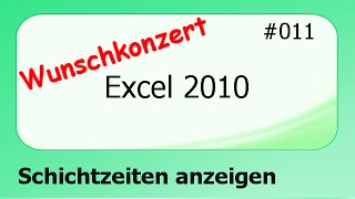 Excel 2010 Wunschkonzert 011 Schichtzeiten anzeigen deutsch [upl. by Kattie]