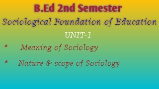 Sociological foundations of education  Unit1Meaningnature and scope of Sociology [upl. by Edie]