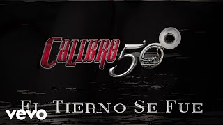 Calibre 50  El Tierno Se Fue Lyric Video [upl. by Avra]