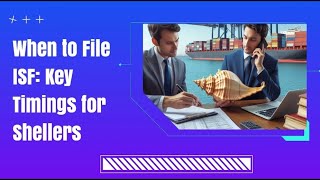 When to File ISF Key Timings for Shellers [upl. by Nidorf660]