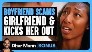 Boyfriend SCAMS Girlfriend amp KICKS HER OUT  Dhar Mann Bonus [upl. by Anauqahs]