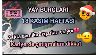 YAY BURÇLARI  Burclar ve tarot  18 Kasım Haftasi Ask ve Kariyer ✨️✨️✨️ [upl. by Ahsiekrats658]