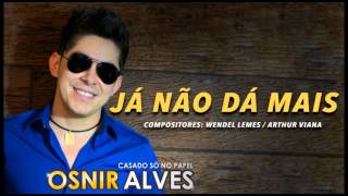 Osnir Alves  JÁ NÃO DÁ MAIS [upl. by Edahs314]