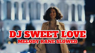 DJ SWEET LOVE MELODY KANE SLOWED  DJ TIK TOK TERBARU 2024 [upl. by Pendergast572]